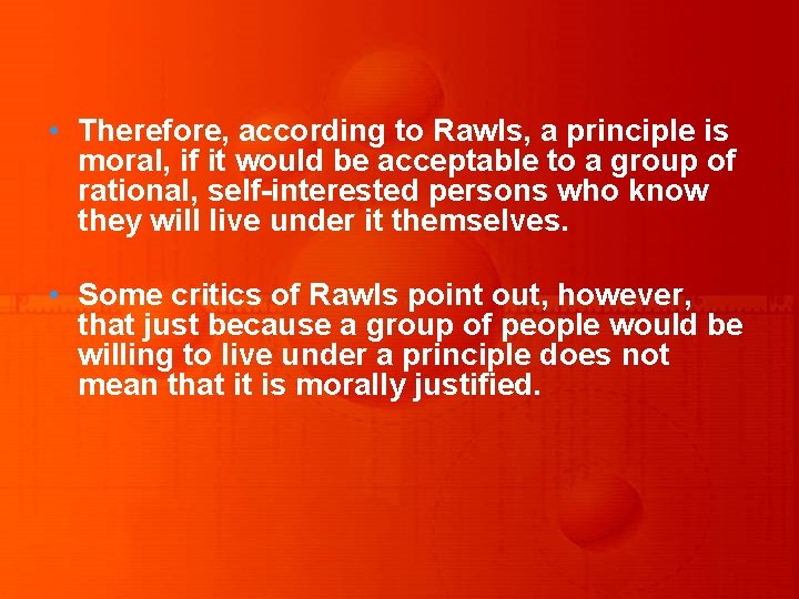  • Therefore, according to Rawls, a principle is moral, if it would be