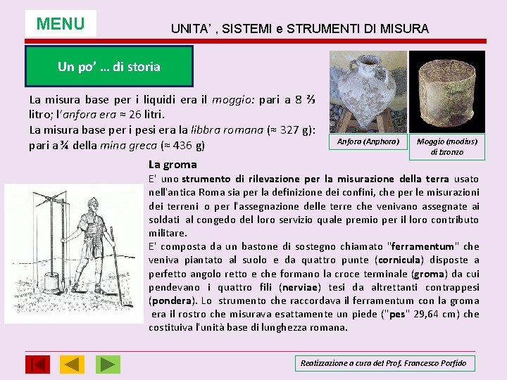 MENU UNITA’ , SISTEMI e STRUMENTI DI MISURA Un po’ … di storia La MENU UNITA’ , SISTEMI e STRUMENTI DI MISURA Un po’ … di storia La