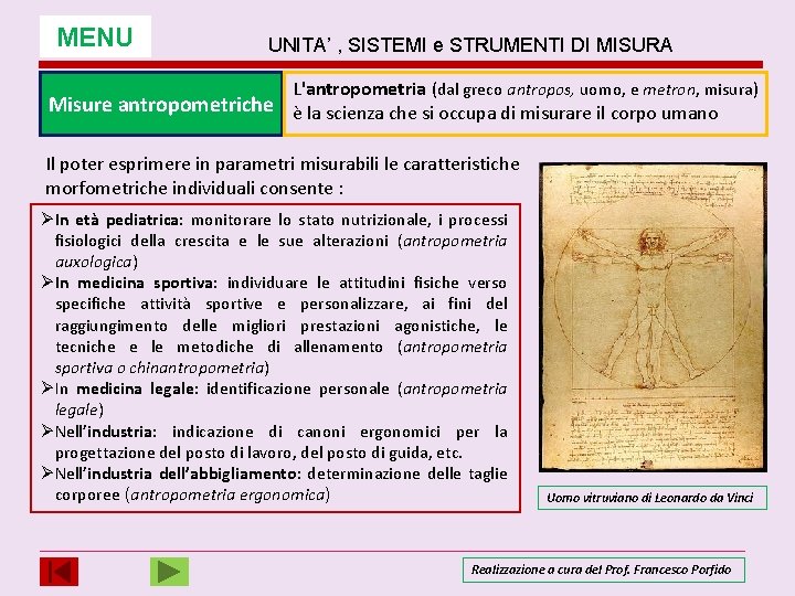 MENU UNITA’ , SISTEMI e STRUMENTI DI MISURA L'antropometria (dal greco antropos, uomo, e MENU UNITA’ , SISTEMI e STRUMENTI DI MISURA L'antropometria (dal greco antropos, uomo, e