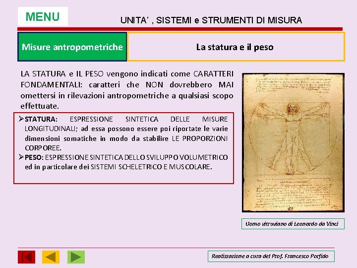 MENU UNITA’ , SISTEMI e STRUMENTI DI MISURA Misure antropometriche La statura e il MENU UNITA’ , SISTEMI e STRUMENTI DI MISURA Misure antropometriche La statura e il