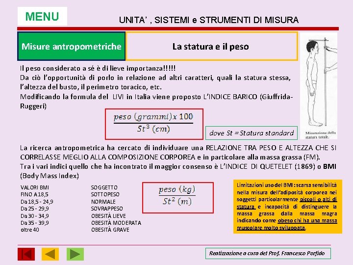 MENU UNITA’ , SISTEMI e STRUMENTI DI MISURA Misure antropometriche La statura e il MENU UNITA’ , SISTEMI e STRUMENTI DI MISURA Misure antropometriche La statura e il