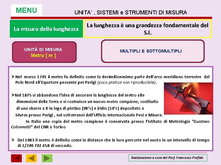 MENU UNITA’ , SISTEMI e STRUMENTI DI MISURA La misura della lunghezza UNITÀ DI MENU UNITA’ , SISTEMI e STRUMENTI DI MISURA La misura della lunghezza UNITÀ DI
