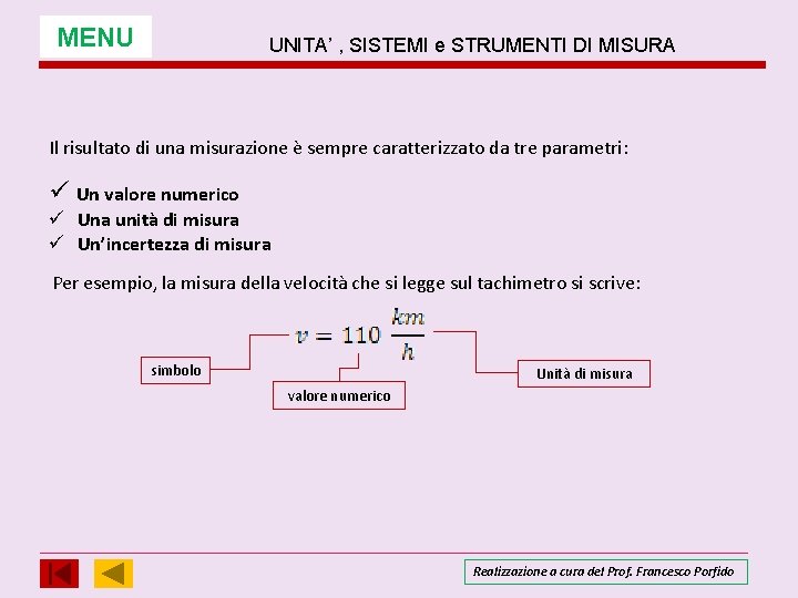 MENU UNITA’ , SISTEMI e STRUMENTI DI MISURA Il risultato di una misurazione è MENU UNITA’ , SISTEMI e STRUMENTI DI MISURA Il risultato di una misurazione è