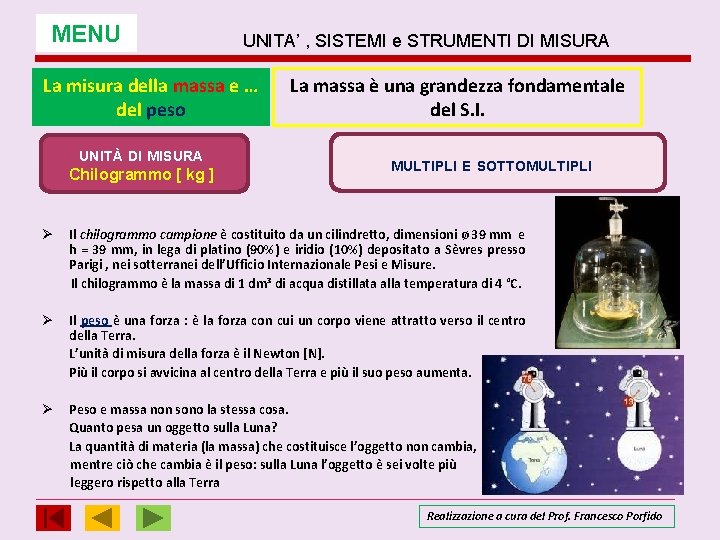 MENU UNITA’ , SISTEMI e STRUMENTI DI MISURA La misura della massa e … MENU UNITA’ , SISTEMI e STRUMENTI DI MISURA La misura della massa e …