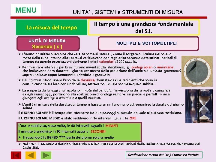 MENU UNITA’ , SISTEMI e STRUMENTI DI MISURA La misura del tempo Il tempo MENU UNITA’ , SISTEMI e STRUMENTI DI MISURA La misura del tempo Il tempo