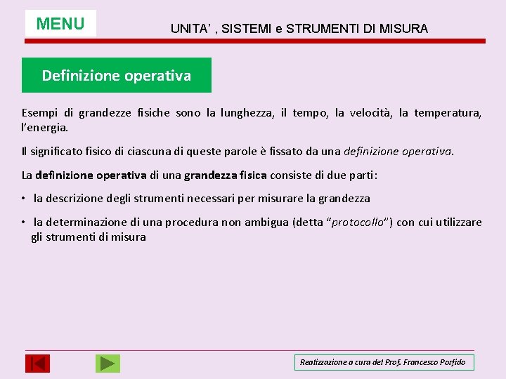 MENU UNITA’ , SISTEMI e STRUMENTI DI MISURA Definizione operativa Esempi di grandezze fisiche MENU UNITA’ , SISTEMI e STRUMENTI DI MISURA Definizione operativa Esempi di grandezze fisiche