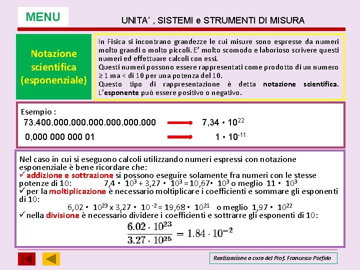MENU Notazione scientifica (esponenziale) UNITA’ , SISTEMI e STRUMENTI DI MISURA In Fisica si MENU Notazione scientifica (esponenziale) UNITA’ , SISTEMI e STRUMENTI DI MISURA In Fisica si