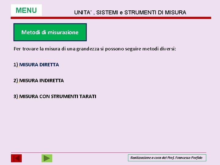 MENU UNITA’ , SISTEMI e STRUMENTI DI MISURA Metodi di misurazione Per trovare la MENU UNITA’ , SISTEMI e STRUMENTI DI MISURA Metodi di misurazione Per trovare la
