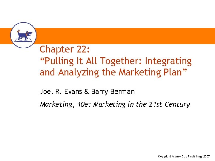 Chapter 22: “Pulling It All Together: Integrating and Analyzing the Marketing Plan” Joel R.