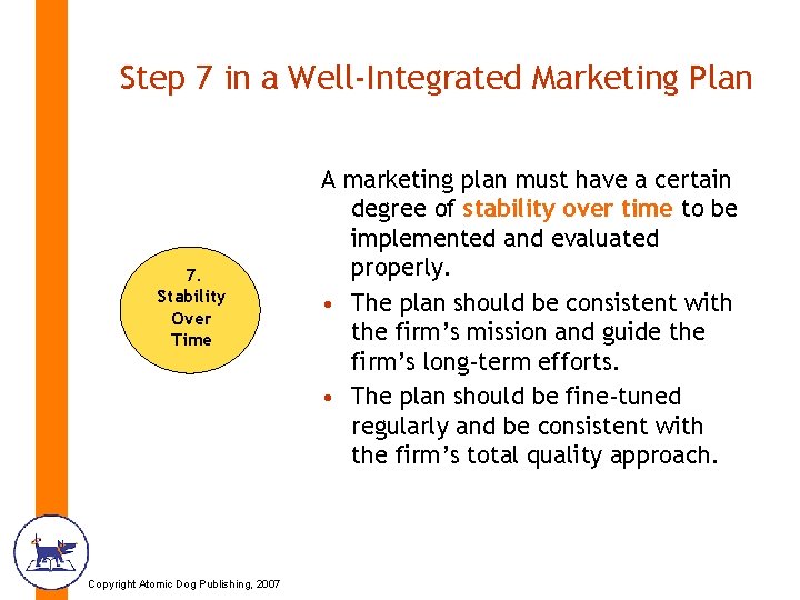 Step 7 in a Well-Integrated Marketing Plan 7. Stability Over Time Copyright Atomic Dog