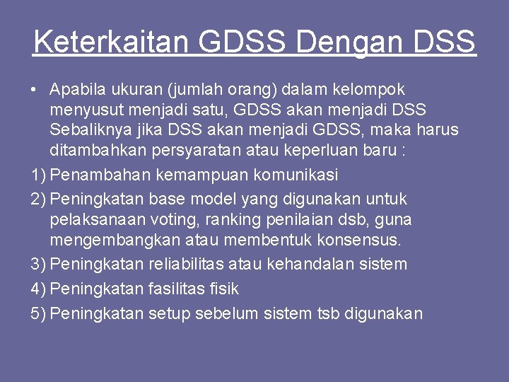 Keterkaitan GDSS Dengan DSS • Apabila ukuran (jumlah orang) dalam kelompok menyusut menjadi satu,
