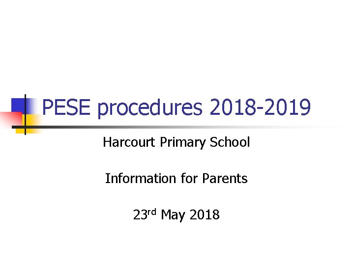 PESE procedures 2018 -2019 Harcourt Primary School Information for Parents 23 rd May 2018