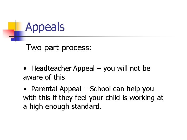 Appeals Two part process: • Headteacher Appeal – you will not be aware of