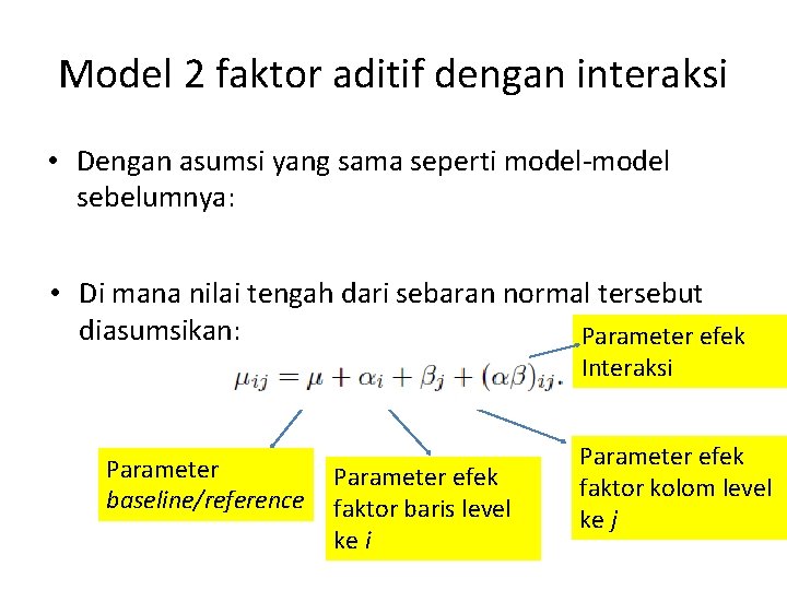 Model 2 faktor aditif dengan interaksi • Dengan asumsi yang sama seperti model-model sebelumnya: