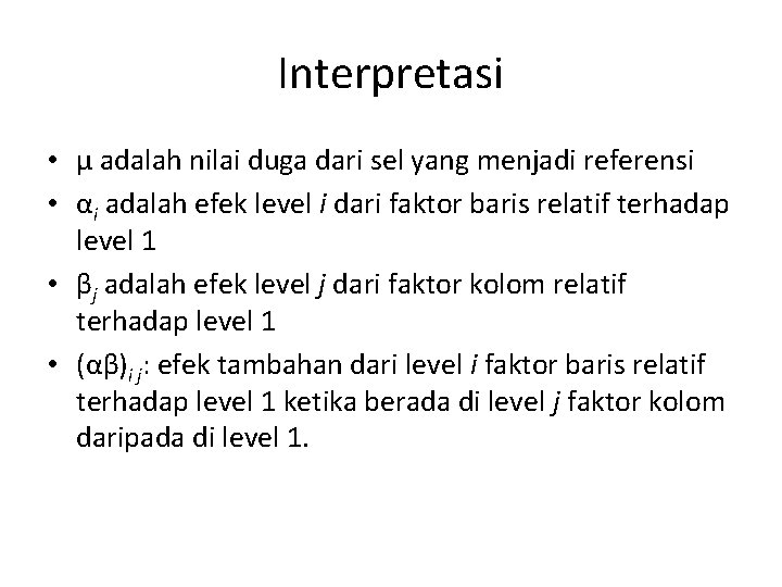 Interpretasi • µ adalah nilai duga dari sel yang menjadi referensi • αi adalah