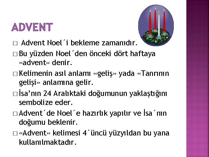 ADVENT Advent Noel´i bekleme zamanıdır. � Bu yüzden Noel´den önceki dört haftaya «advent» denir.