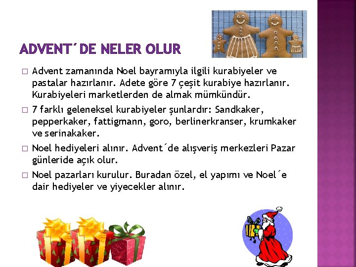 ADVENT´DE NELER OLUR � � Advent zamanında Noel bayramıyla ilgili kurabiyeler ve pastalar hazırlanır.