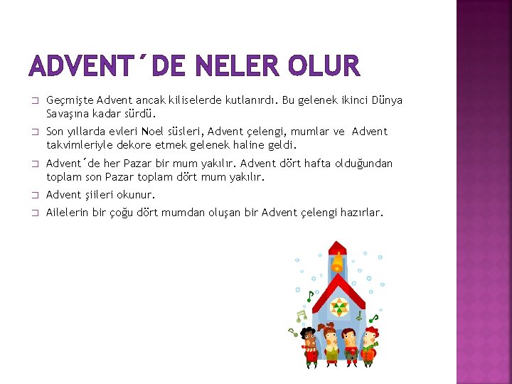 ADVENT´DE NELER OLUR � Geçmişte Advent ancak kiliselerde kutlanırdı. Bu gelenek ikinci Dünya Savaşına