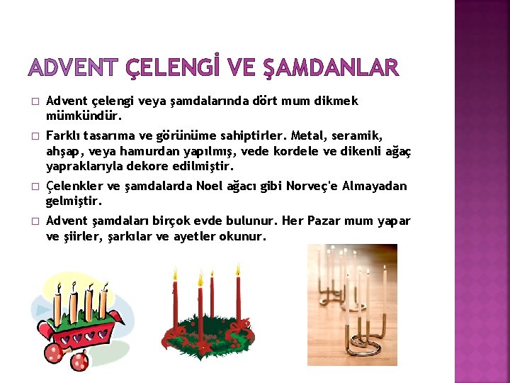 ADVENT ÇELENGİ VE ŞAMDANLAR � Advent çelengi veya şamdalarında dört mum dikmek mümkündür. �