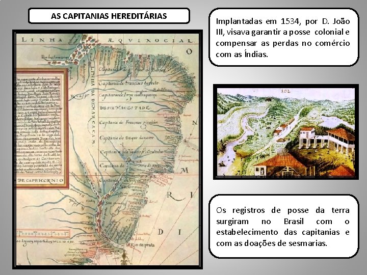 AS CAPITANIAS HEREDITÁRIAS Implantadas em 1534, por D. João III, visava garantir a posse