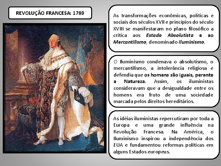 REVOLUÇÃO FRANCESA: 1789 As transformações econômicas, políticas e sociais dos séculos XVII e princípios