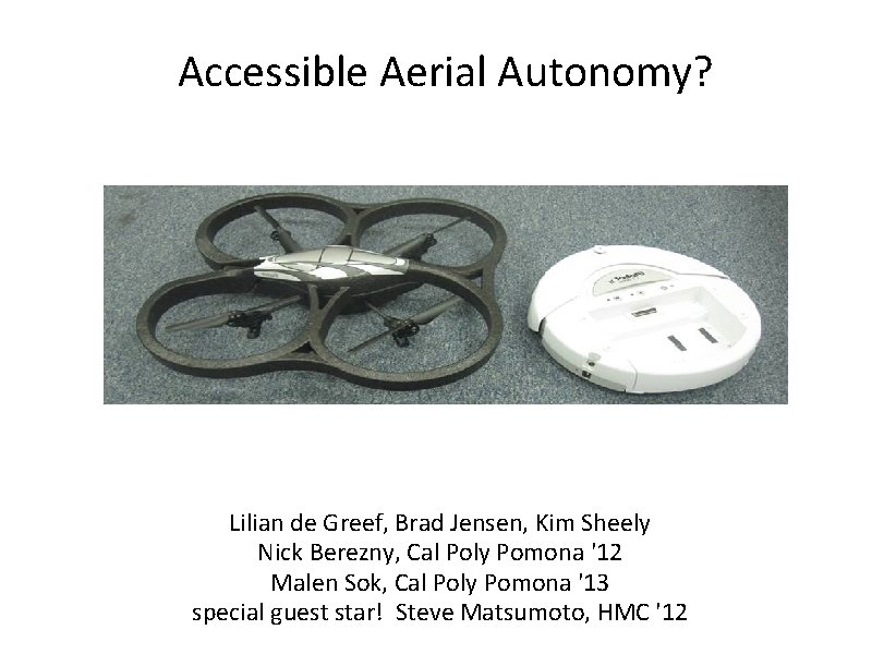Accessible Aerial Autonomy? Lilian de Greef, Brad Jensen, Kim Sheely Nick Berezny, Cal Poly