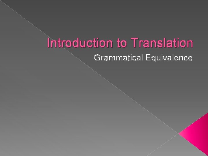 Introduction to Translation Grammatical Equivalence Introduction to Translation Grammatical Equivalence