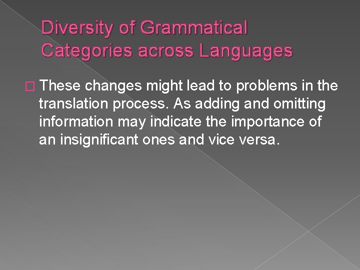 Diversity of Grammatical Categories across Languages � These changes might lead to problems in Diversity of Grammatical Categories across Languages � These changes might lead to problems in