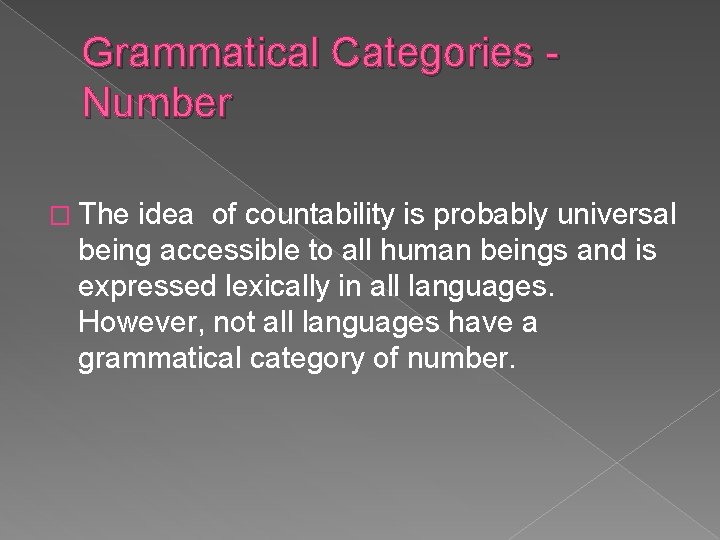 Grammatical Categories Number � The idea of countability is probably universal being accessible to Grammatical Categories Number � The idea of countability is probably universal being accessible to
