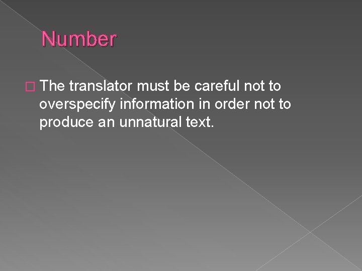 Number � The translator must be careful not to overspecify information in order not Number � The translator must be careful not to overspecify information in order not