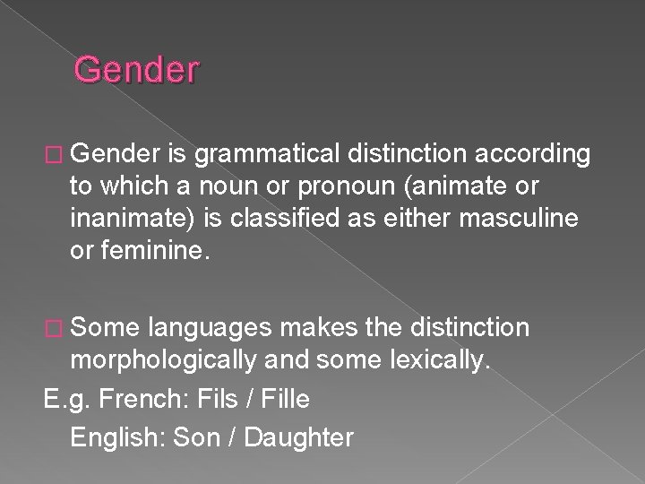 Gender � Gender is grammatical distinction according to which a noun or pronoun (animate Gender � Gender is grammatical distinction according to which a noun or pronoun (animate