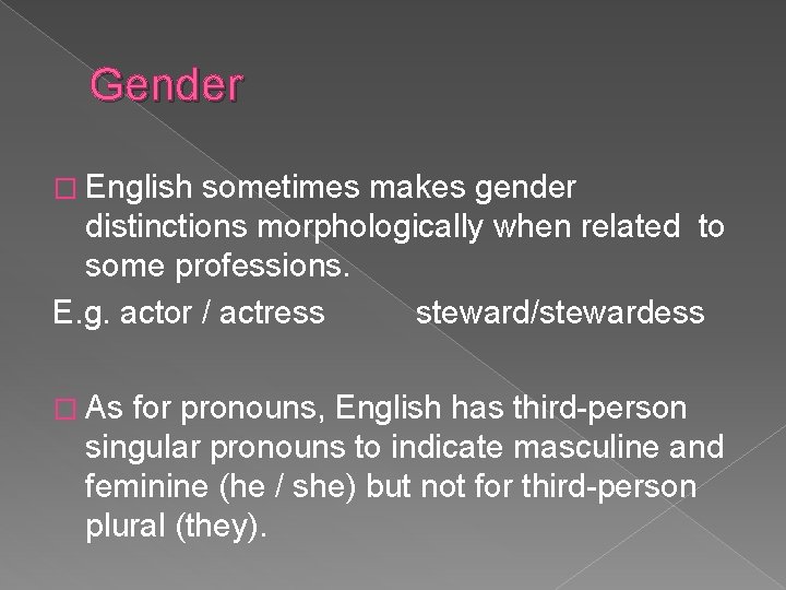 Gender � English sometimes makes gender distinctions morphologically when related to some professions. E. Gender � English sometimes makes gender distinctions morphologically when related to some professions. E.