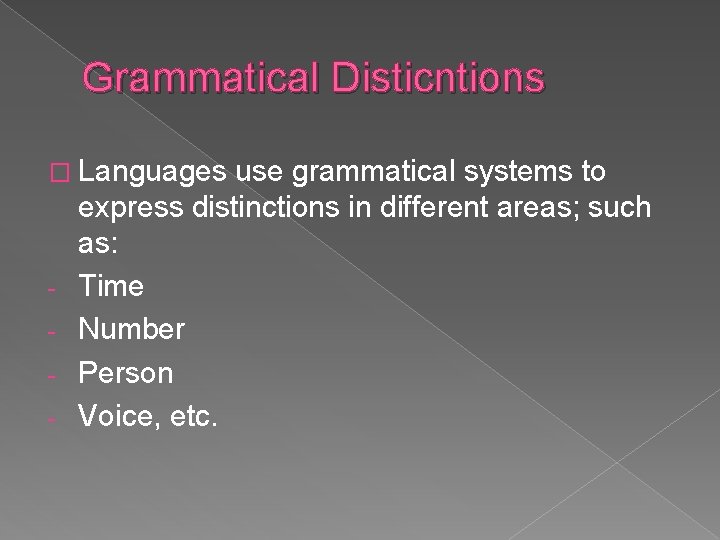 Grammatical Disticntions � Languages - use grammatical systems to express distinctions in different areas; Grammatical Disticntions � Languages - use grammatical systems to express distinctions in different areas;