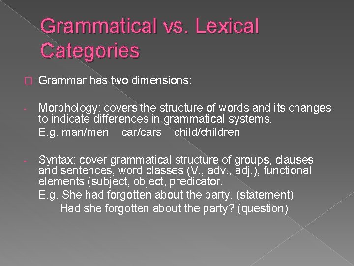 Grammatical vs. Lexical Categories � Grammar has two dimensions: - Morphology: covers the structure Grammatical vs. Lexical Categories � Grammar has two dimensions: - Morphology: covers the structure