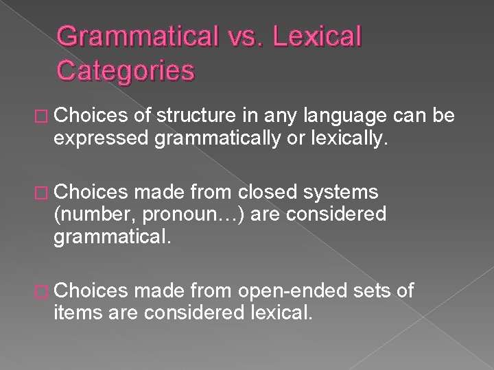 Grammatical vs. Lexical Categories � Choices of structure in any language can be expressed Grammatical vs. Lexical Categories � Choices of structure in any language can be expressed