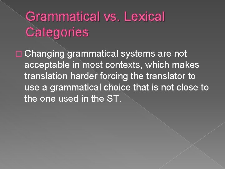 Grammatical vs. Lexical Categories � Changing grammatical systems are not acceptable in most contexts, Grammatical vs. Lexical Categories � Changing grammatical systems are not acceptable in most contexts,