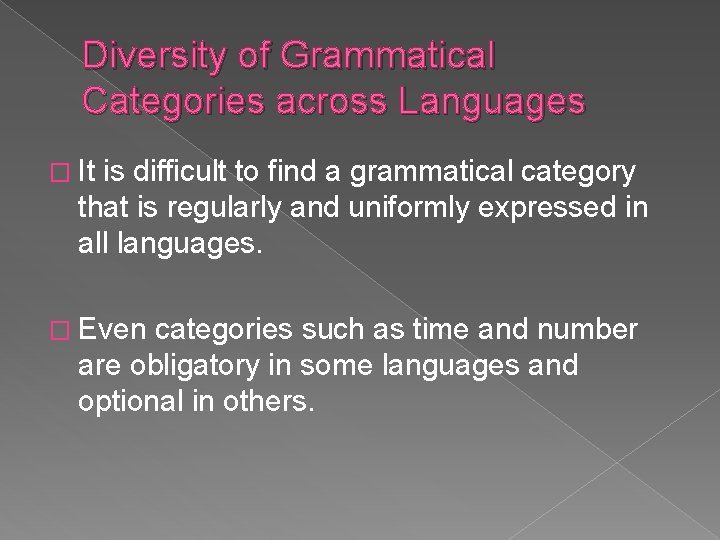 Diversity of Grammatical Categories across Languages � It is difficult to find a grammatical Diversity of Grammatical Categories across Languages � It is difficult to find a grammatical