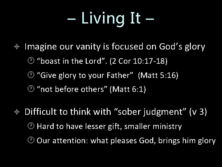 – Living It – Imagine our vanity is focused on God’s glory “boast in