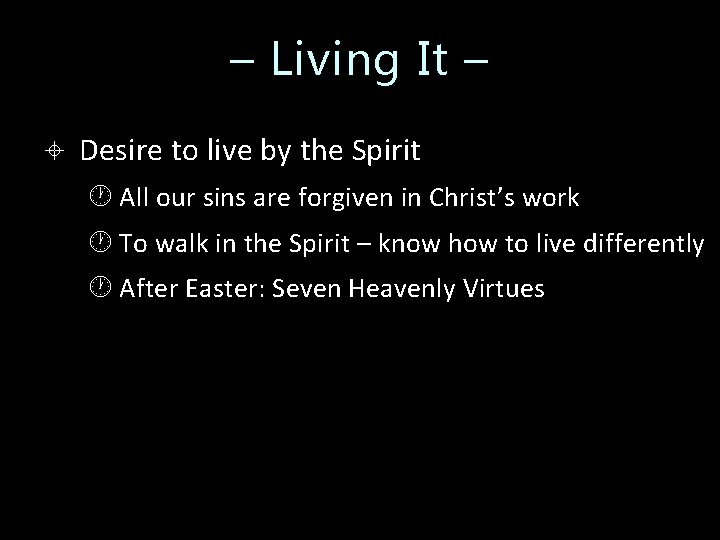 – Living It – Desire to live by the Spirit All our sins are