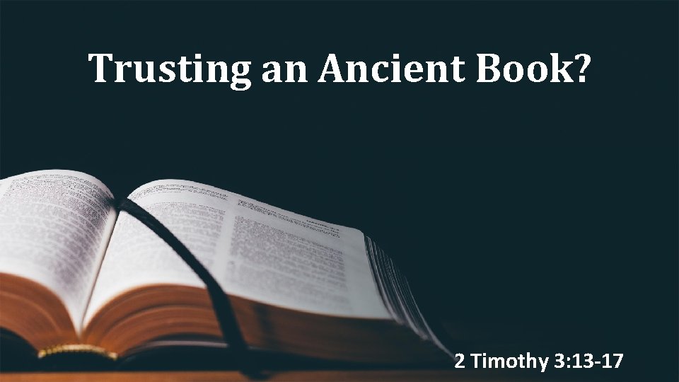 Trusting an Ancient Book? 2 Timothy 3: 13 -17 