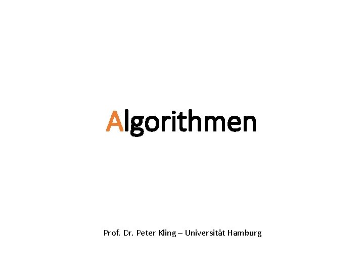 Algorithmen Prof. Dr. Peter Kling – Universität Hamburg 