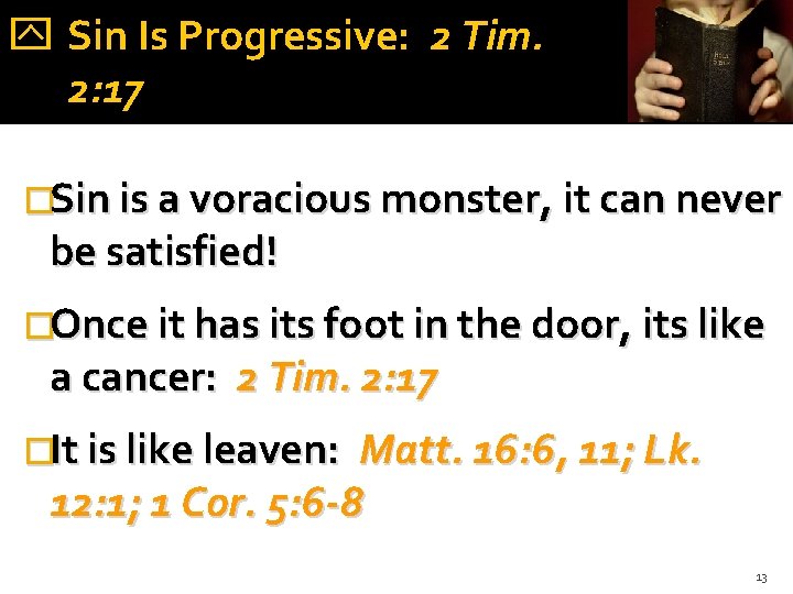  Sin Is Progressive: 2 Tim. 2: 17 �Sin is a voracious monster, it