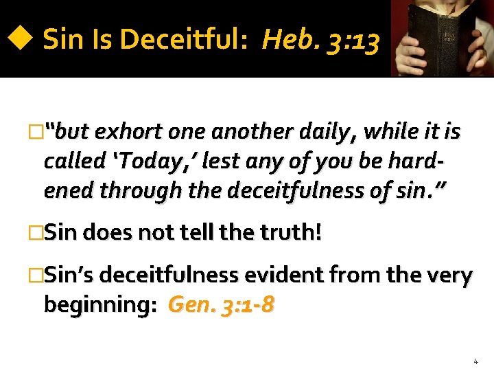  Sin Is Deceitful: Heb. 3: 13 �“but exhort one another daily, while it