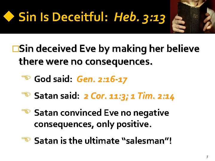 Sin Is Deceitful: Heb. 3: 13 �Sin deceived Eve by making her believe