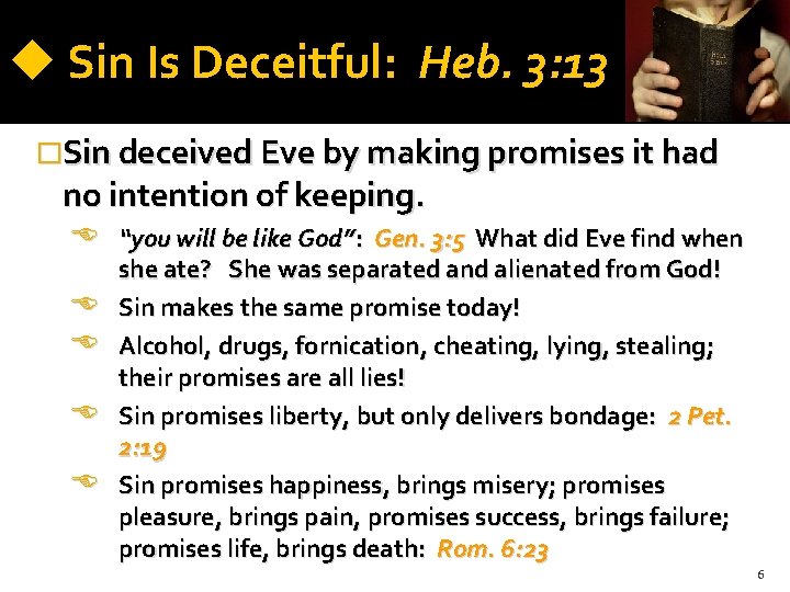  Sin Is Deceitful: Heb. 3: 13 �Sin deceived Eve by making promises it