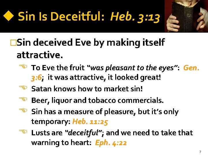  Sin Is Deceitful: Heb. 3: 13 �Sin deceived Eve by making itself attractive.