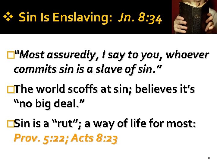  Sin Is Enslaving: Jn. 8: 34 �“Most assuredly, I say to you, whoever
