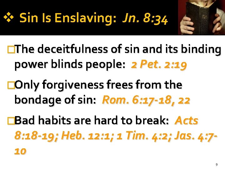  Sin Is Enslaving: Jn. 8: 34 �The deceitfulness of sin and its binding