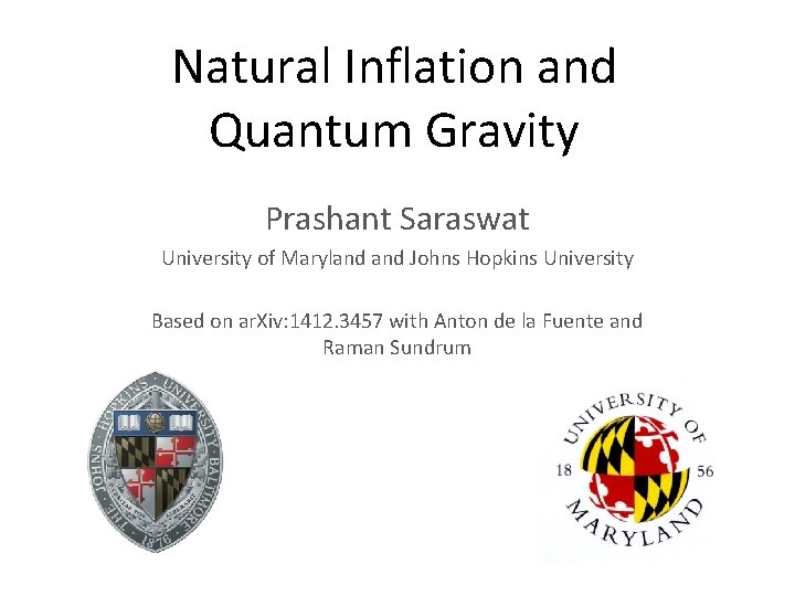 Natural Inflation and Quantum Gravity Prashant Saraswat University of Maryland Johns Hopkins University Based