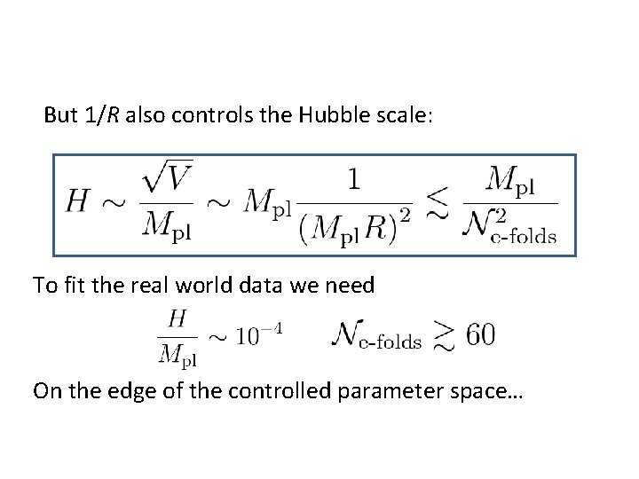 But 1/R also controls the Hubble scale: To fit the real world data we